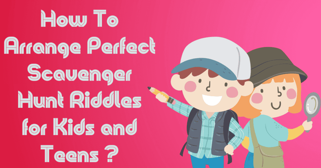 How To Arrange Perfect Scavenger Hunt Riddles for Kids and Teens