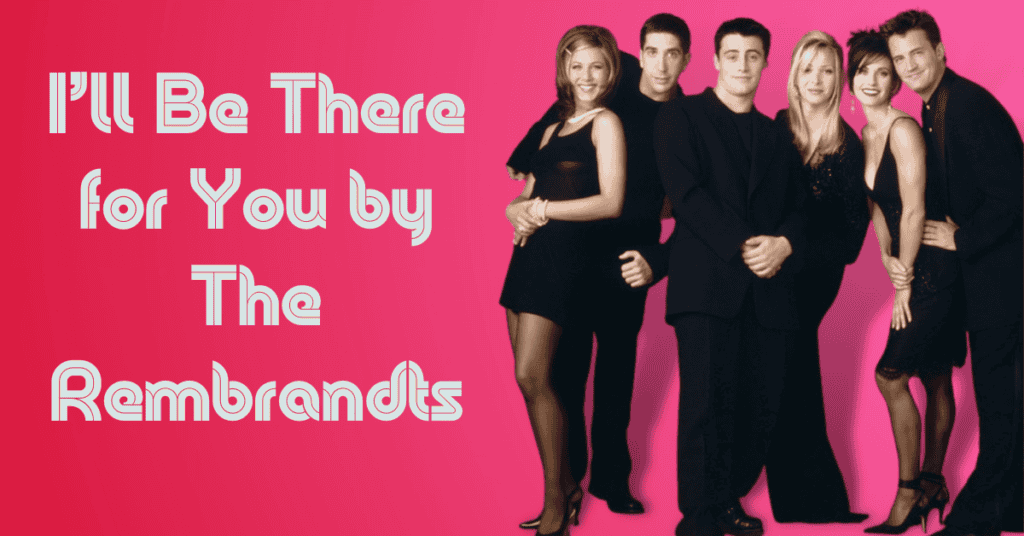 Iāll Be There for You by The Rembrandts