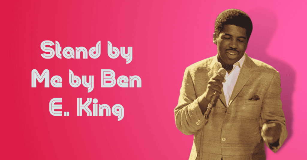 Stand by Me by Ben E. King