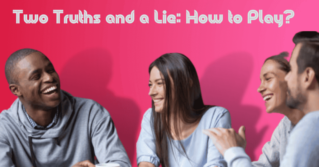 Two Truths and a Lie: How to Play?