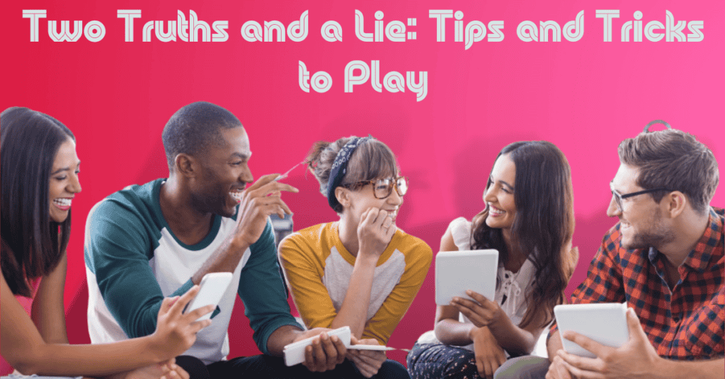Two Truths and a Lie: Tips and Tricks to Play
