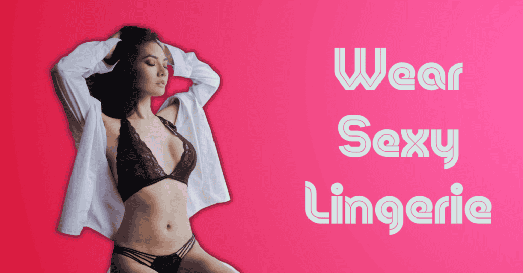 Wear Sexy Lingerie