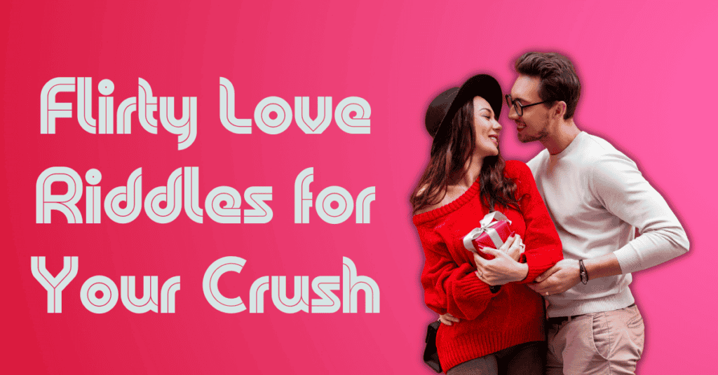 Flirty Love Riddles for Your Crush