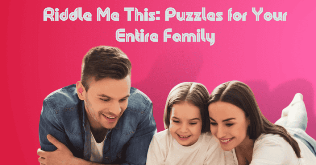 Riddle Me This: Puzzles for Your Entire Family