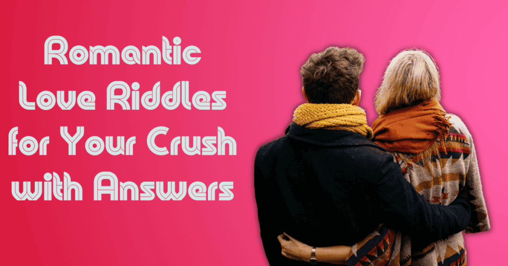 Romantic Love Riddles for Your Crush with Answers