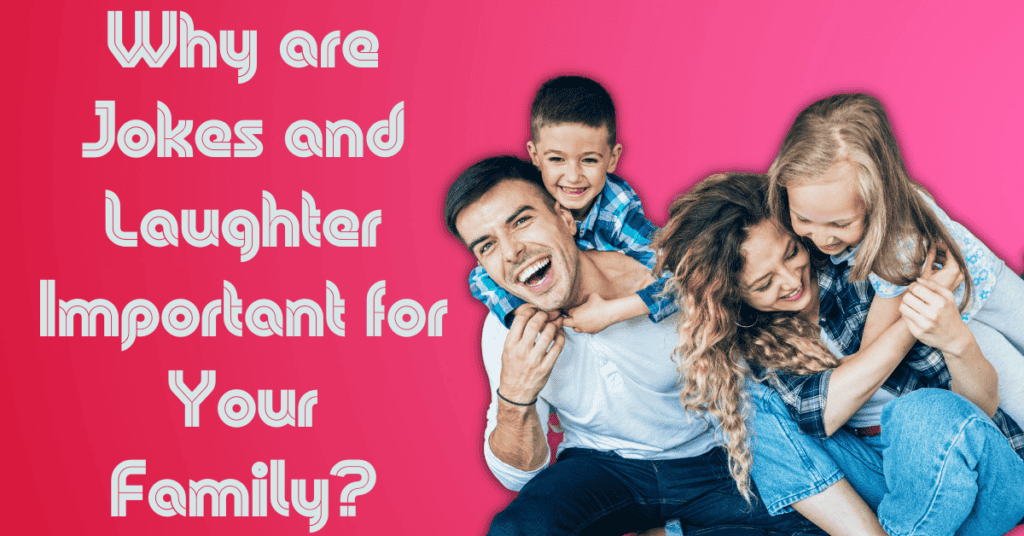 Why are Jokes and Laughter Important for Your Family?