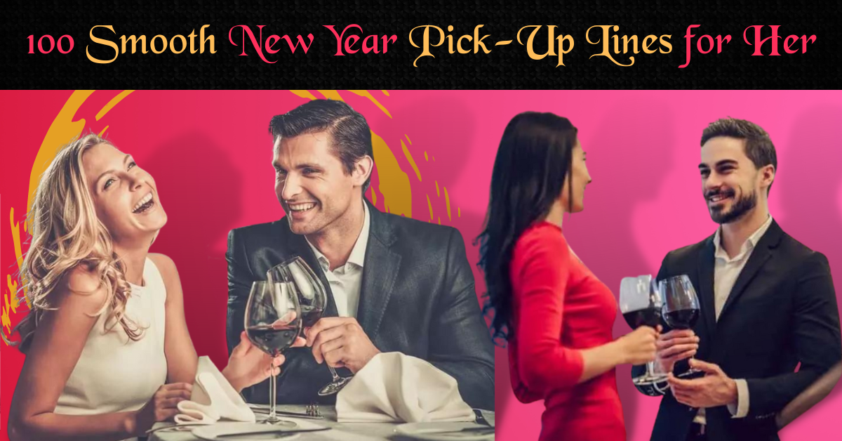 100 Smooth New Year Pick-Up Lines for Her - The Queen Momma 👑