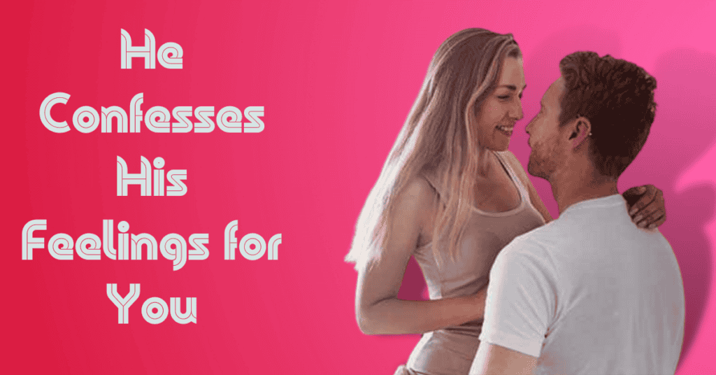 He Confesses His Feelings for You
