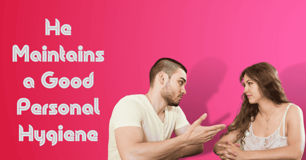 He Maintains a Good Personal Hygiene