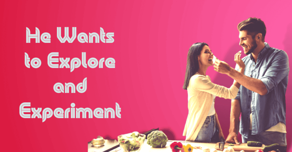 He Wants to Explore and Experiment