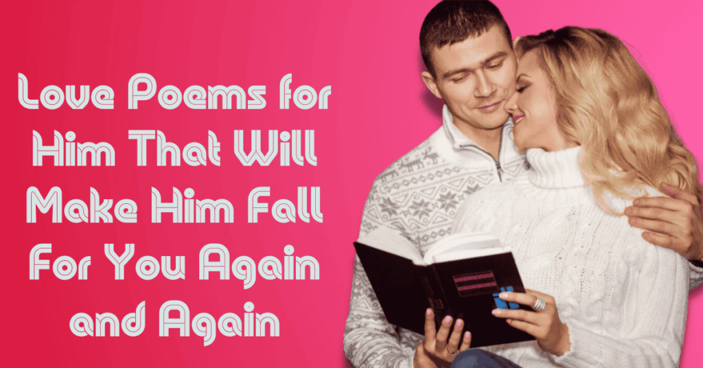 Love Poems for Him That Will Make Him Fall For You Again and Again
