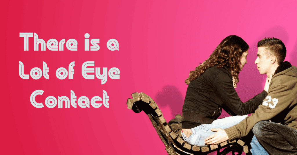 There is a Lot of Eye Contact