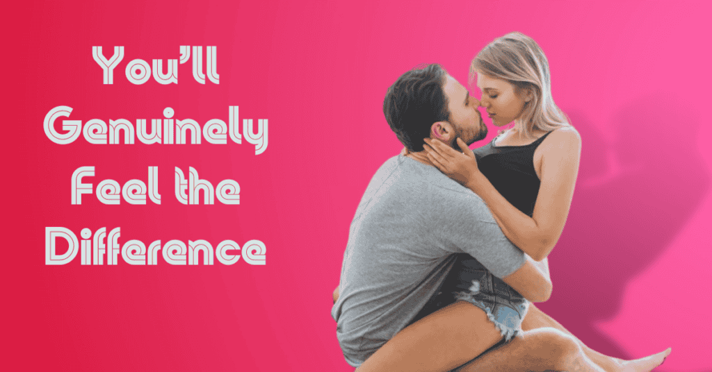 You’ll Genuinely Feel the Difference