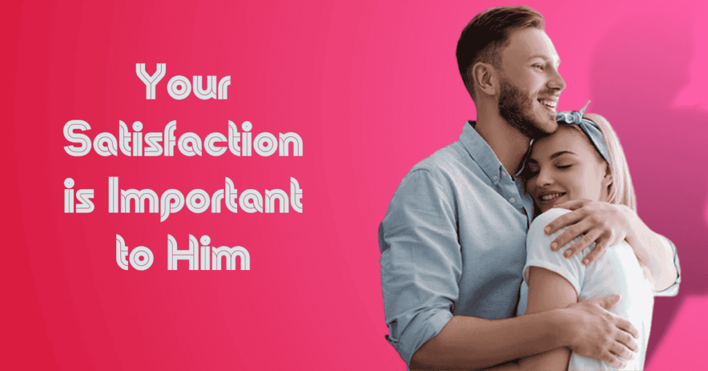 Your Satisfaction is Important to Him