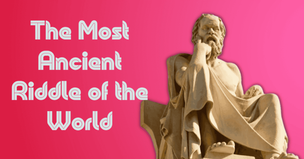The Most Ancient Riddle of the World