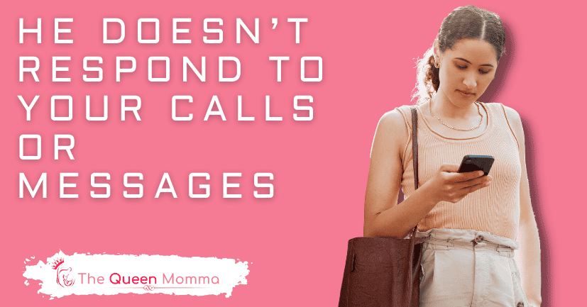 He Doesn’t Respond to Your Calls or Messages