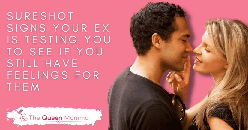 Sureshot Signs Your Ex is Testing You to See if You Still Have Feelings For Them