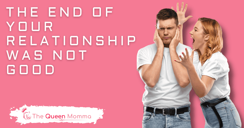 The End of Your Relationship Was Not Good