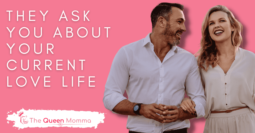 They Ask You About Your Current Love Life