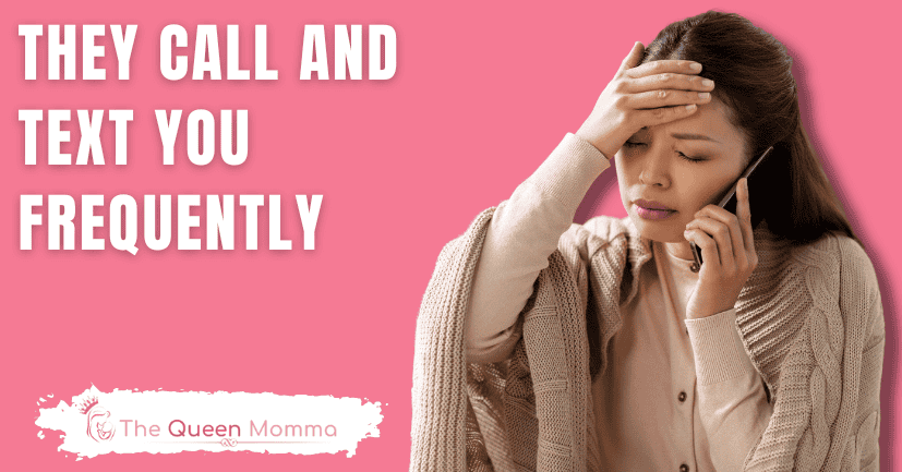 They Call And Text You Frequently