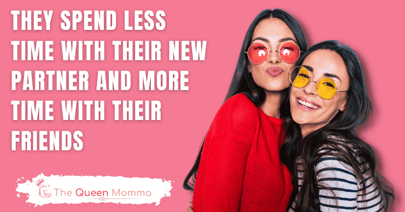 They Spend Less Time With Their New Partner And More Time With Their Friends