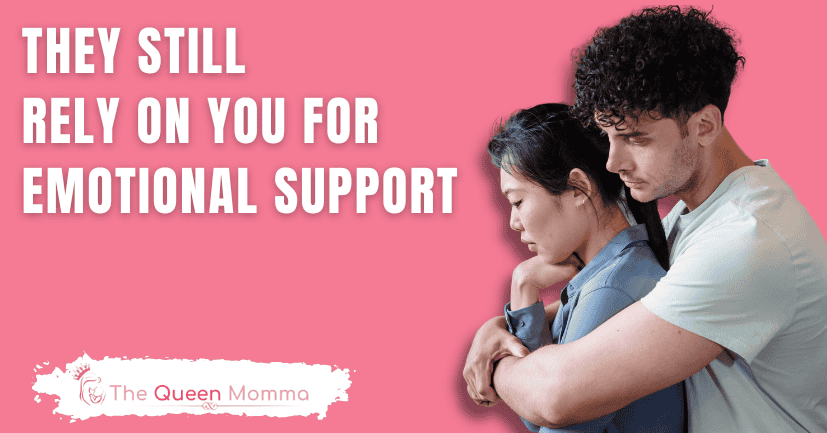 They Still Rely on You For Emotional Support