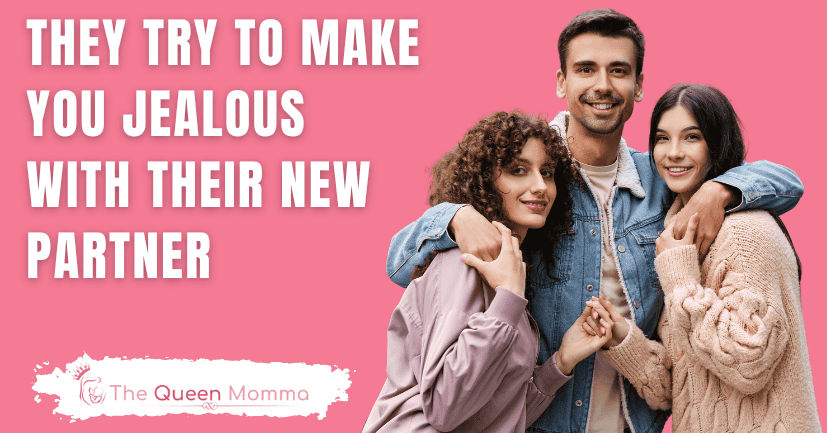 They Try to Make You Jealous With Their New Partner