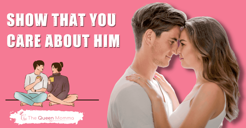 Show that you Care About Him