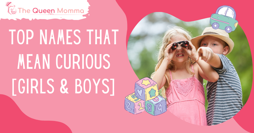 40-top-names-that-mean-curious-girls-boys-the-queen-momma